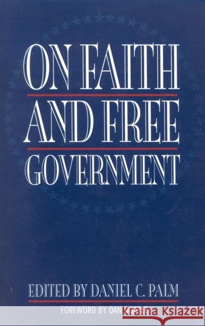 On Faith and Free Government Daniel C. Palm Dan Quayle 9780847686032 Rowman & Littlefield Publishers