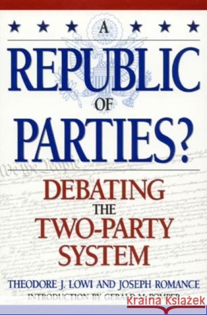 A Republic of Parties?: Debating the Two-Party System Lowi, Theodore J. 9780847686094 Rowman & Littlefield Publishers