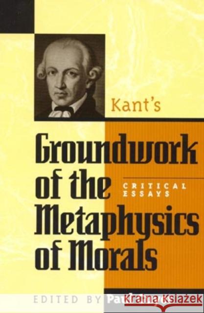 Kant's Groundwork of the Metaphysics of Morals: Critical Essays Guyer, Paul 9780847686285 Rowman & Littlefield Publishers