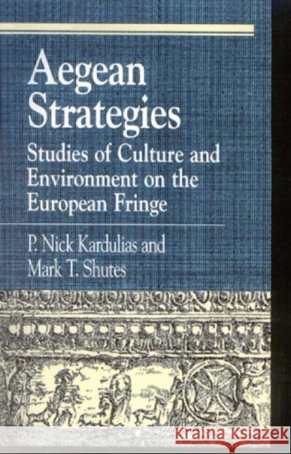 Aegean Strategies: Studies of Culture and Environment on the European Fringe Kardulias, Nick P. 9780847686575 Rowman & Littlefield Publishers