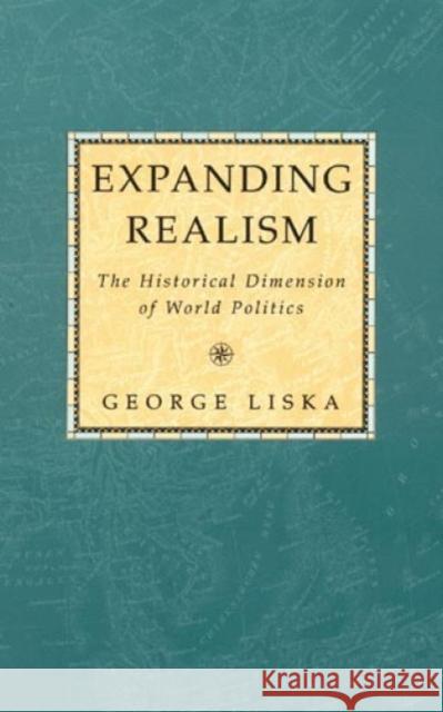 Expanding Realism: The Historical Dimension of World Politics Liska, George 9780847686803