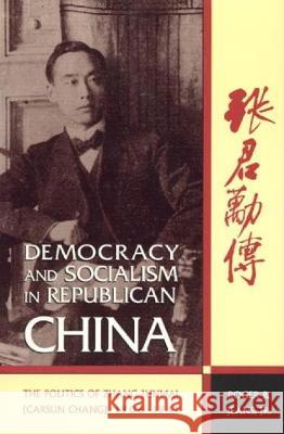 Democracy and Socialism in Republican China: The Politics of Zhang Junmai, 1906-1941 Jeans, Roger B. 9780847687060 Rowman & Littlefield Publishers