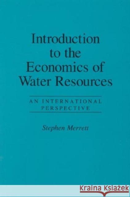 Introduction to the Economics of Water Resources: An International Perspective Merrett, Stephen 9780847687114 Rowman & Littlefield Publishers