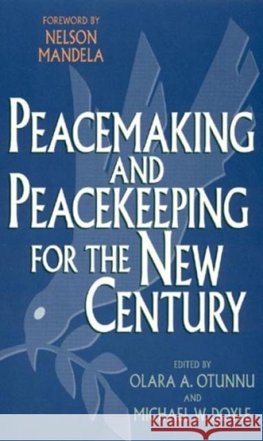 Peacemaking and Peacekeeping for the New Century Olara A. Otunnu Michael W. Doyle Nelson Mandela 9780847687275 Rowman & Littlefield Publishers