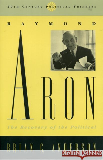 Raymond Aron: The Recovery of the Political Anderson, Brian C. 9780847687589 Rowman & Littlefield Publishers