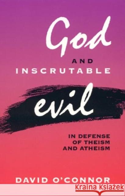 God and Inscrutable Evil: In Defense of Theism and Atheism O'Connor, David 9780847687640 Rowman & Littlefield Publishers