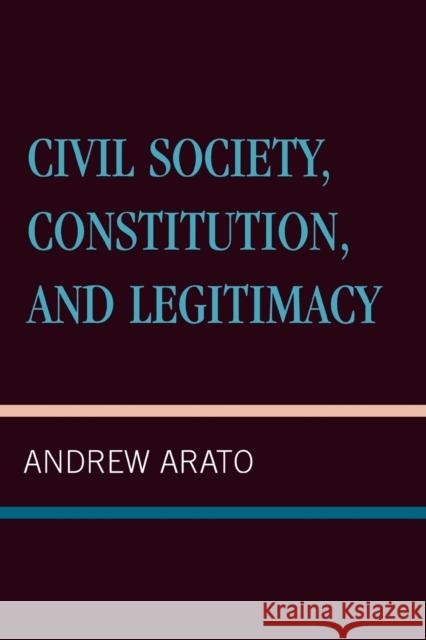 Civil Society, Constitution, and Legitimacy Andrew Arato 9780847687725