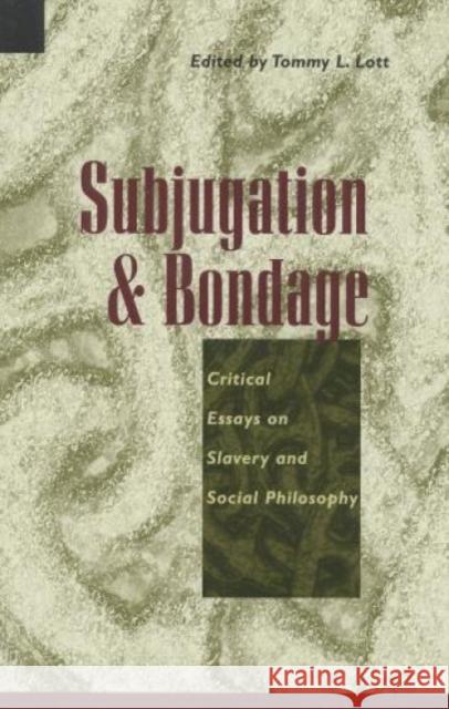 Subjugation and Bondage: Critical Essays on Slavery and Social Philosophy Allen, Anita 9780847687787 Rowman & Littlefield Publishers