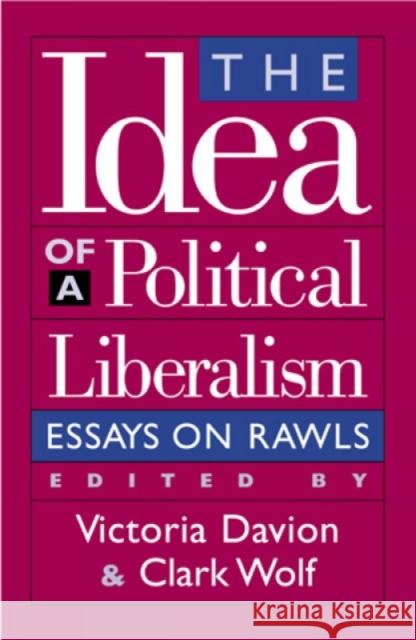 The Idea of a Political Liberalism: Essays on Rawls Davion, Victoria 9780847687947 Rowman & Littlefield Publishers