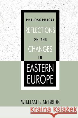 Philosophical Reflections on the Changes in Eastern Europe William L. McBride Yvanka Raynova 9780847687985 Rowman & Littlefield Publishers