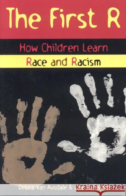 The First R: How Children Learn Race and Racism Van Ausdale, Debra 9780847688623 Rowman & Littlefield Publishers