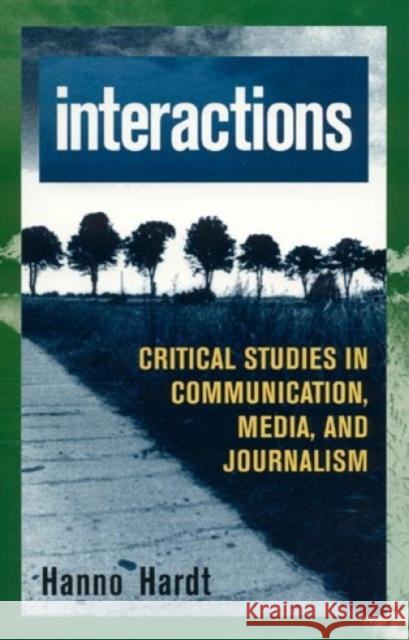 Interactions: Critical Studies in Communication, Media, and Journalism Hardt, Hanno 9780847688883