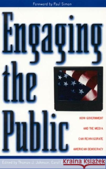 Engaging the Public: How Government and the Media Can Reinvigorate American Democracy Hays, Carol E. 9780847688906 Rowman & Littlefield Publishers