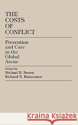 The Costs of Conflict: Prevention and Cure in the Global Arena Brown, Michael E. 9780847688937 Rowman & Littlefield Publishers