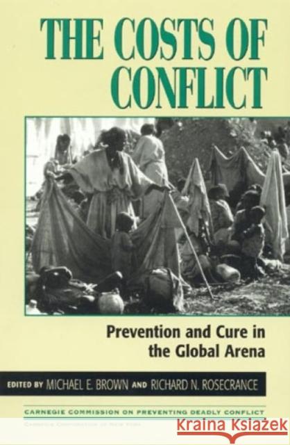 The Costs of Conflict: Prevention and Cure in the Global Arena Brown, Michael E. 9780847688944 Rowman & Littlefield Publishers