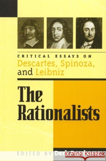 The Rationalists: Critical Essays on Descartes, Spinoza, and Leibniz Pereboom, Derk 9780847689118 Rowman & Littlefield Publishers