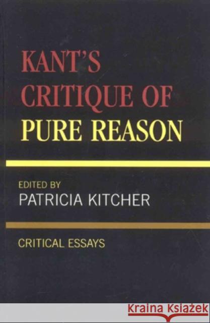 Kant's Critique of Pure Reason: Critical Essays Kitcher, Patricia 9780847689163 Rowman & Littlefield Publishers