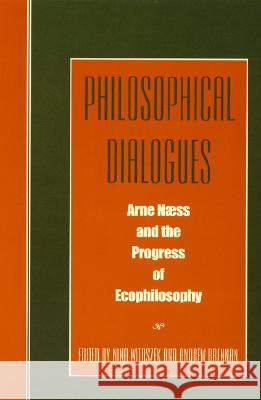 Philosophical Dialogues: Arne Naess and the Progress of Philosophy Witoszek, Nina 9780847689286 Rowman & Littlefield Publishers
