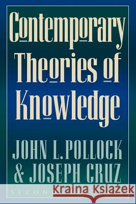Contemporary Theories of Knowledge John L. Pollock Joseph Cruz 9780847689378 Rowman & Littlefield Publishers
