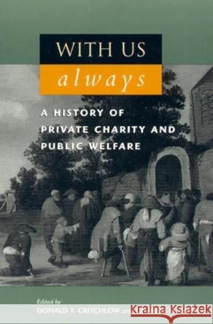 With Us Always: A History of Private Charity and Public Welfare Critchlow, Donald T. 9780847689705