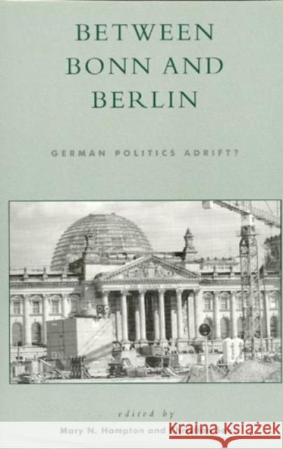 Between Bonn and Berlin: German Politics Adrift? Hampton, Mary N. 9780847690091 Rowman & Littlefield Publishers