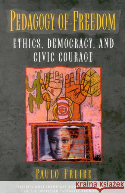 Pedagogy of Freedom: Ethics, Democracy, and Civic Courage Paulo Freire 9780847690473 Rowman & Littlefield