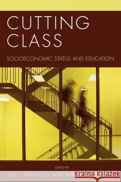 Cutting Class: Socioeconomic Status and Education Kincheloe, Joe L. 9780847691180 Rowman & Littlefield Publishers