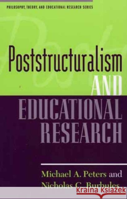 Poststructuralism and Educational Research Michael Peters Nicholas C. Burbules 9780847691197 Rowman & Littlefield Publishers