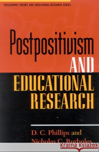 Postpositivism and Educational Research D. C. Phillips Nicholas C. Burbules 9780847691227 Rowman & Littlefield Publishers