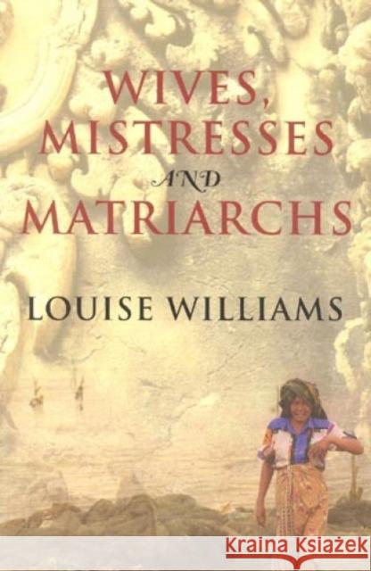 Wives, Mistresses and Matriarchs: Asian Women Today Williams, Louise 9780847691395