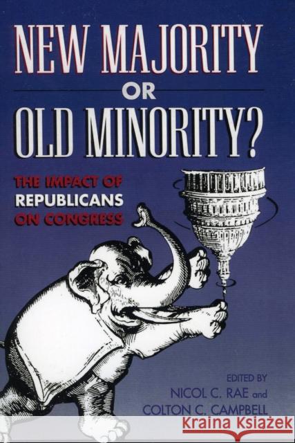New Majority or Old Minority?: The Impact of the Republicans on Congress Rae, Nicol C. 9780847691685 Rowman & Littlefield Publishers