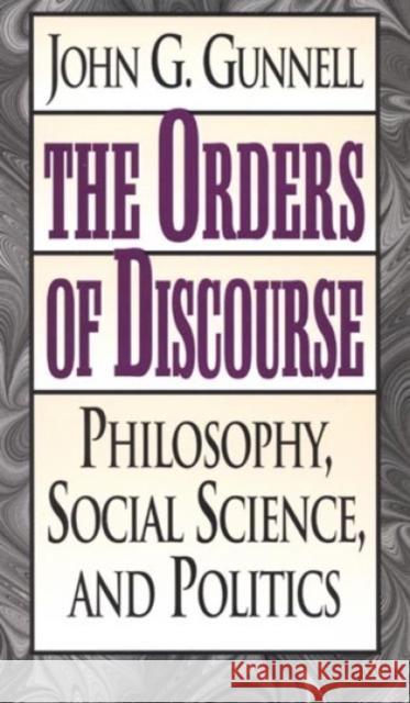 The Orders of Discourse: Philosophy, Social Science, and Politics Gunnell, John G. 9780847692033 Rowman & Littlefield Publishers