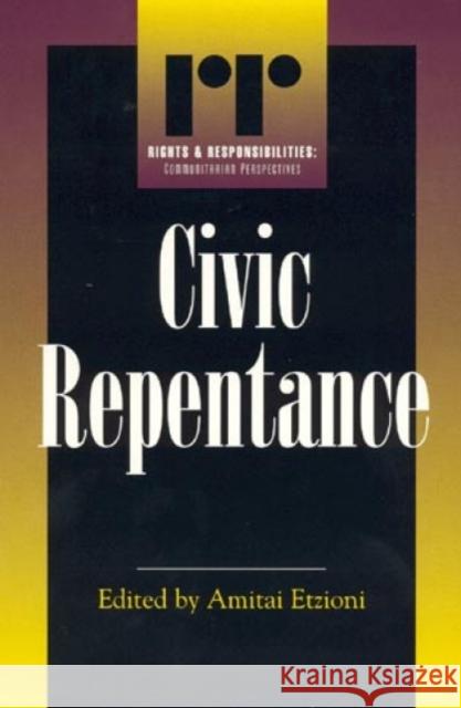Civic Repentance Amitai Etzioni Communitarian Network 9780847692354 Rowman & Littlefield Publishers