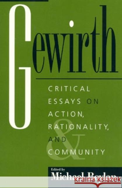 Gewirth: Critical Essays on Action, Rationality, and Community Boylan, Michael 9780847692583 Rowman & Littlefield Publishers