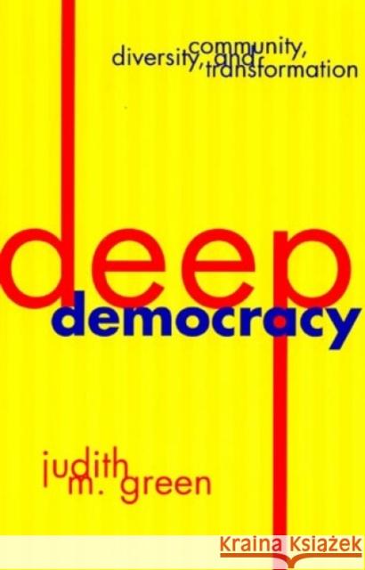 Deep Democracy: Community, Diversity, and Transformation Green, Judith M. 9780847692705 Rowman & Littlefield Publishers