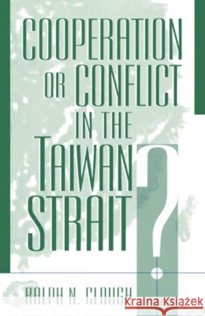Cooperation or Conflict in the Taiwan Strait? Ralph N. Clough 9780847693269