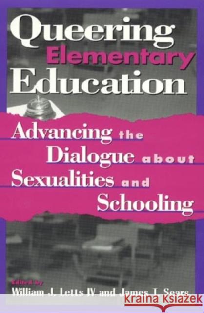 Queering Elementary Education: Advancing the Dialogue about Sexualities and Schooling Letts, William J. 9780847693689 Rowman & Littlefield