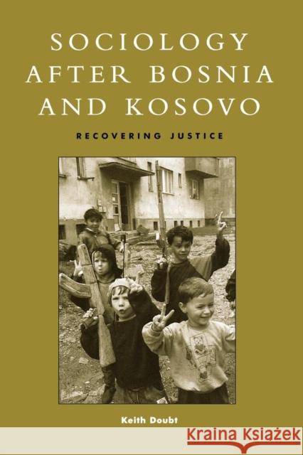 Sociology After Bosnia and Kosovo: Recovering Justice Doubt, Keith D. 9780847693771 Rowman & Littlefield Publishers