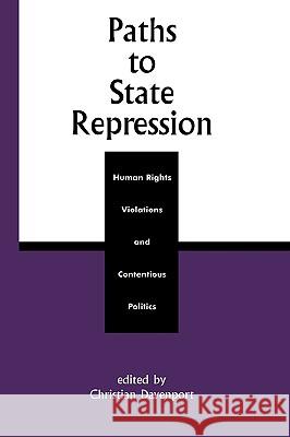 Paths to State Repression : Human Rights Violations and Contentious Politics Christian Davenport 9780847693917 Rowman & Littlefield Publishers