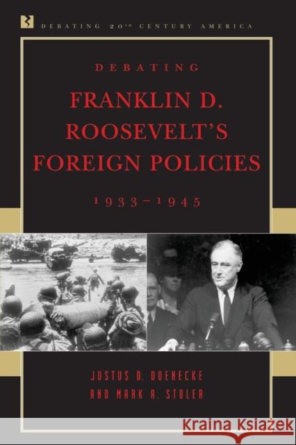 Debating Franklin D. Roosevelt's Foreign Policies, 1933-1945 Justus D. Doenecke Mark A. Stoler 9780847694167