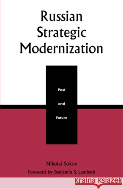 Russian Strategic Modernization: Past and Future Sokov, Nikolai 9780847694679 Rowman & Littlefield Publishers