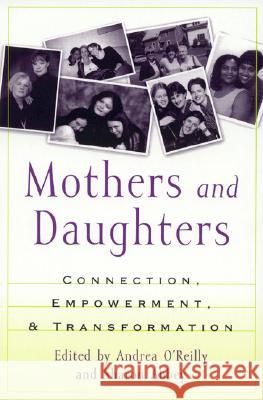 Mothers and Daughters: Connection, Empowerment, and Transformation O'Reilly, Andrea 9780847694860 Rowman & Littlefield Publishers