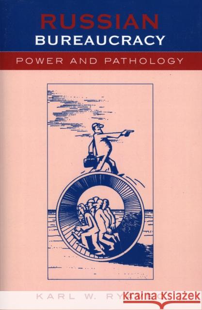 Russian Bureaucracy: Power and Pathology Ryavec, Karl W. 9780847695034 Rowman & Littlefield Publishers