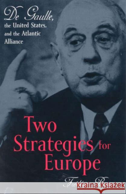 Two Strategies for Europe: de Gaulle, the United States, and the Atlantic Alliance Bozo, Frédéric 9780847695300 Rowman & Littlefield Publishers