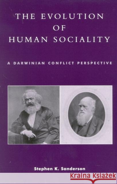 The Evolution of Human Sociality: A Darwinian Conflict Perspective Sanderson, Stephen K. 9780847695355 Rowman & Littlefield Publishers