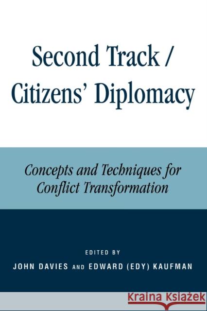 Second Track Citizens' Diplomacy: Concepts and Techniques for Conflict Transformation Davies, John L. 9780847695522 Rowman & Littlefield Publishers