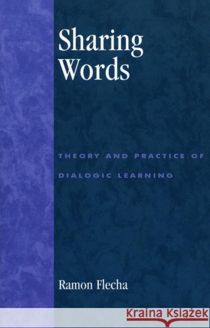 Sharing Words: Theory and Practice of Dialogic Learning Flecha, Ramón 9780847695966 Rowman & Littlefield Publishers