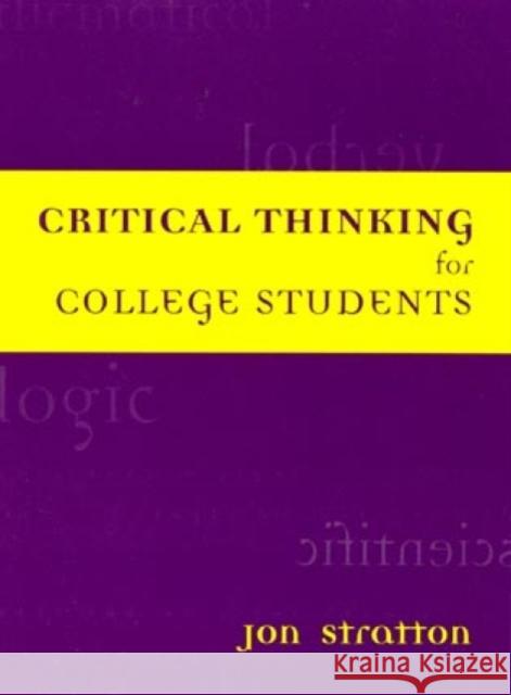 Critical Thinking for College Students Jon Stratton 9780847696024 Rowman & Littlefield Publishers