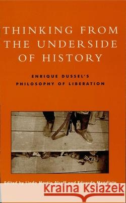 Thinking from the Underside of History: Enrique Dussel's Philosophy of Liberation Alcoff, Linda Martín 9780847696505