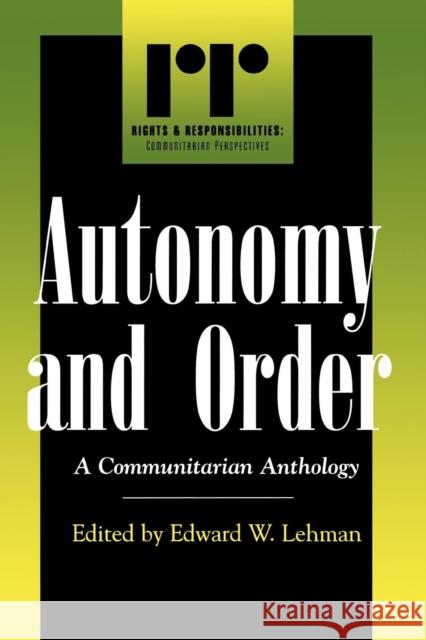 Autonomy and Order: A Communitarian Anthology Lehman, Edward W. 9780847697038 Rowman & Littlefield Publishers